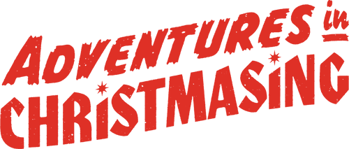 Adventures In Christmasing