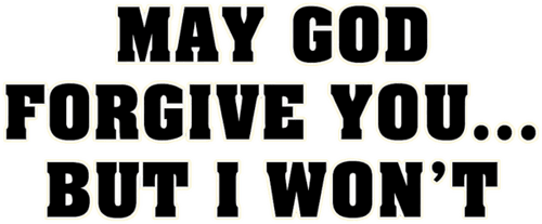 May God Forgive You... But I Won't