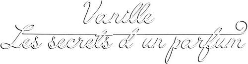 Vanille, les secrets d'un parfum
