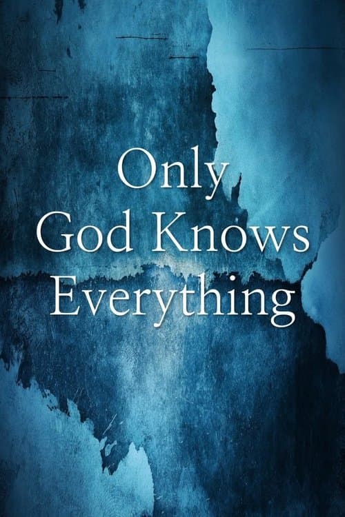 Only God Knows Everything