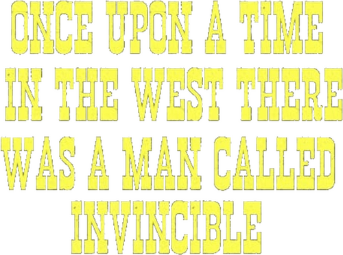Once Upon a Time in the West There Was a Man Called Invincible