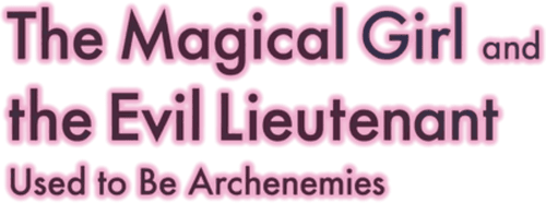 The Magical Girl and the Evil Lieutenant Used to Be Archenemies