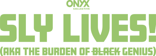 SLY LIVES! (aka The Burden of Black Genius)