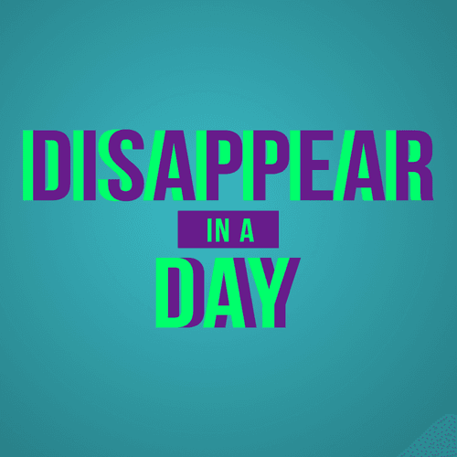 Disappear in a Day