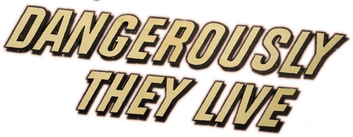 Dangerously They Live