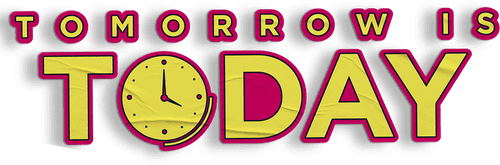 Tomorrow Is Today