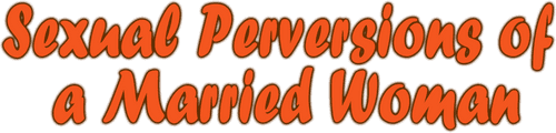 Sexual Perversions of a Married Woman