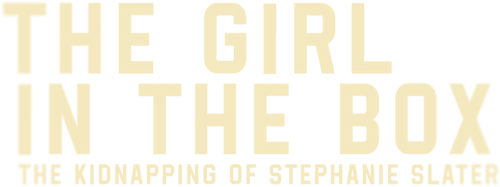 The Girl in the Box: The Kidnapping of Stephanie Slater