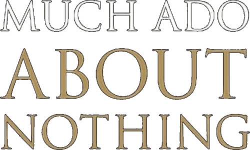 Much Ado About Nothing