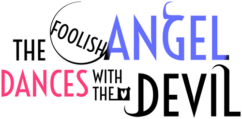 The Foolish Angel Dances with the Devil