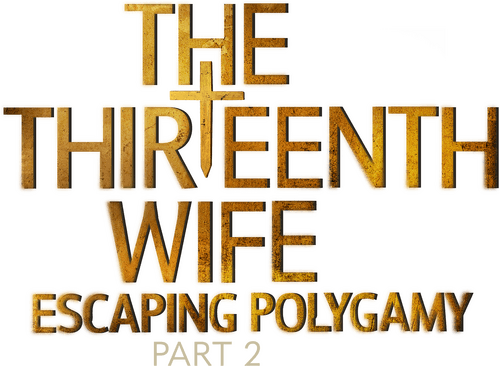 The Thirteenth Wife: Escaping Polygamy, Part 2