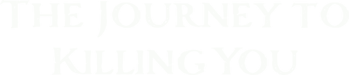The Journey to Killing You