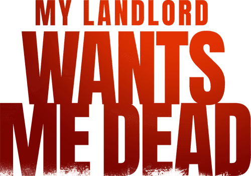 My Landlord Wants Me Dead