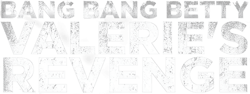 Bang Bang Betty: Valerie's Revenge