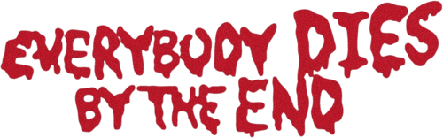 Everybody Dies by the End