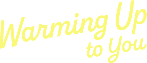 Warming Up to You