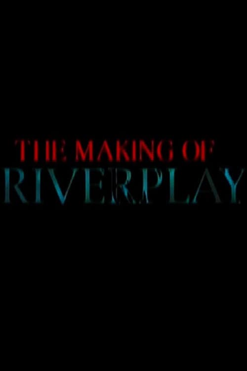 The Making of 'Riverplay'