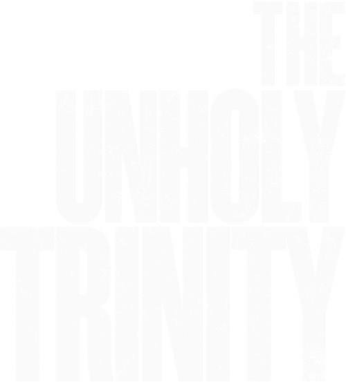 The Unholy Trinity