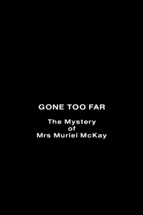 Gone Too Far: The Mystery of Mrs. Muriel McKay