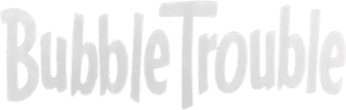 Bubble Trouble