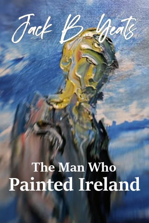 Jack B. Yeats: The Man who Painted Ireland