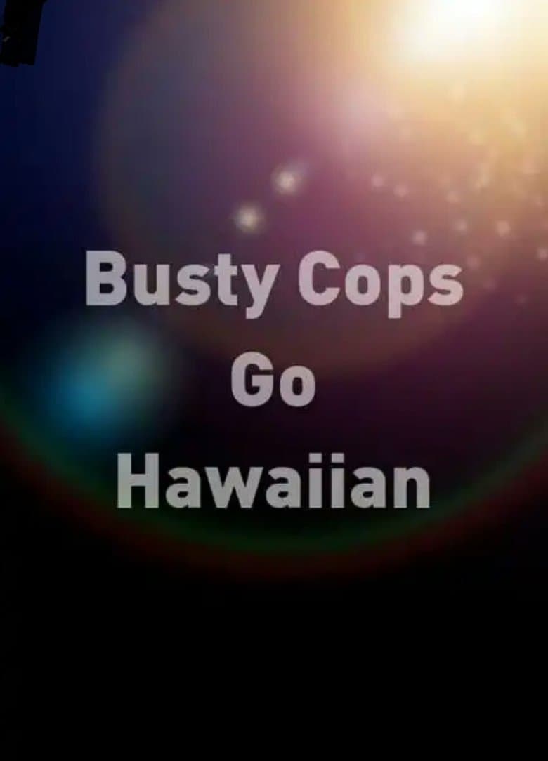 Busty Cops Go Hawaiian