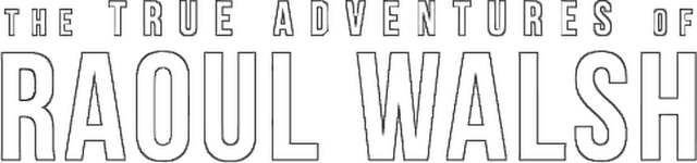 The True Adventures of Raoul Walsh