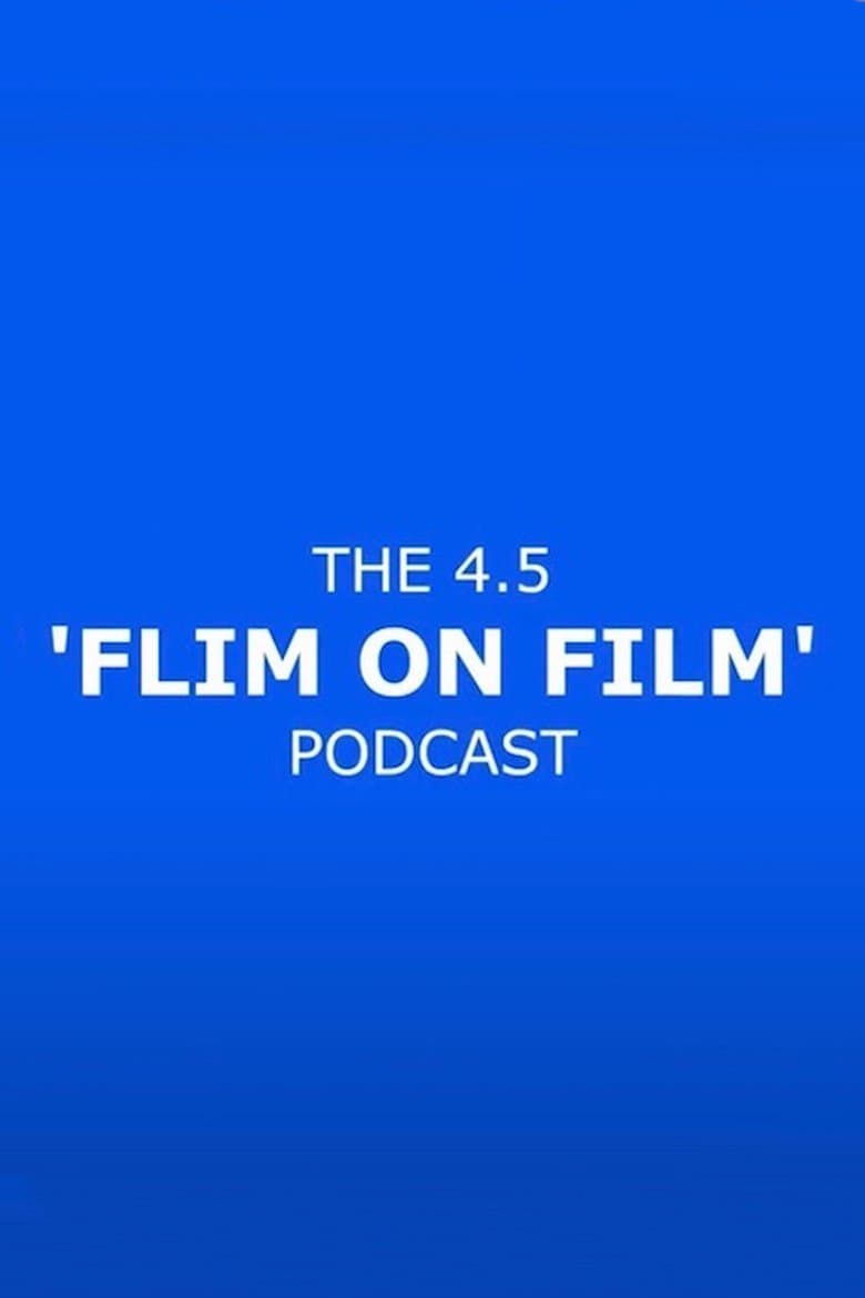 The 4.5 'Flim On Film' Podcast