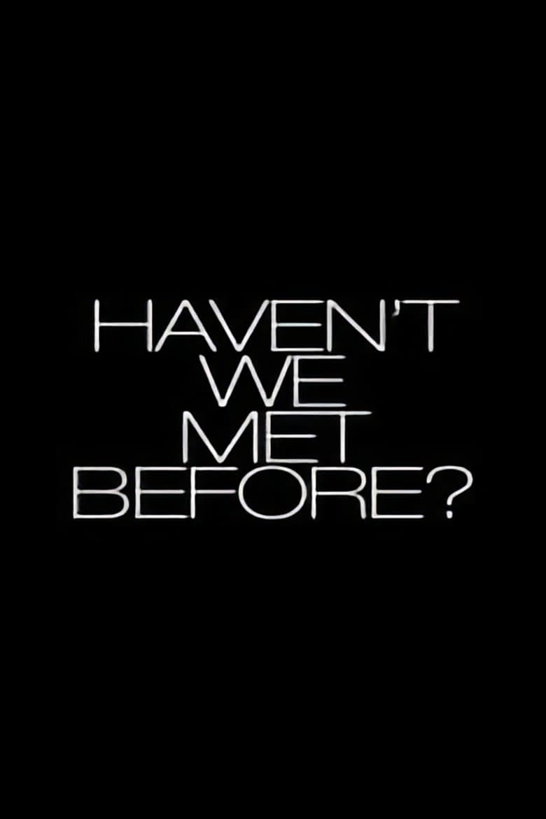 Haven't We Met Before?
