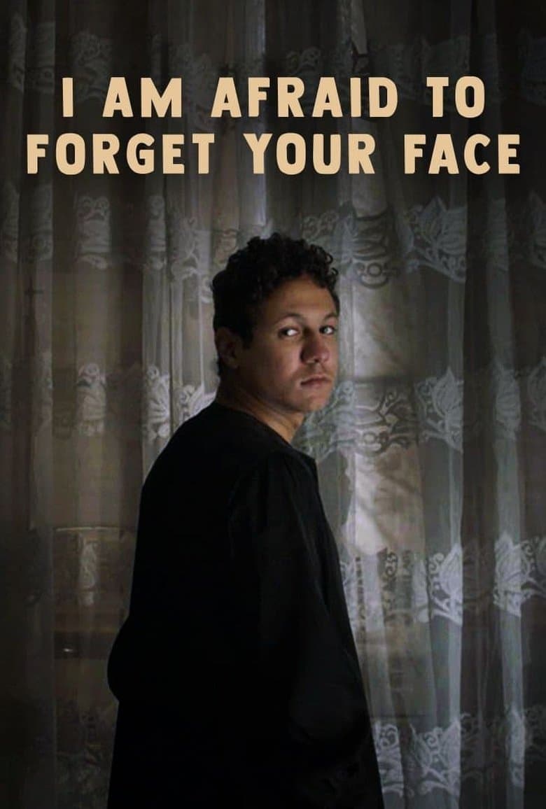 I Am Afraid to Forget Your Face