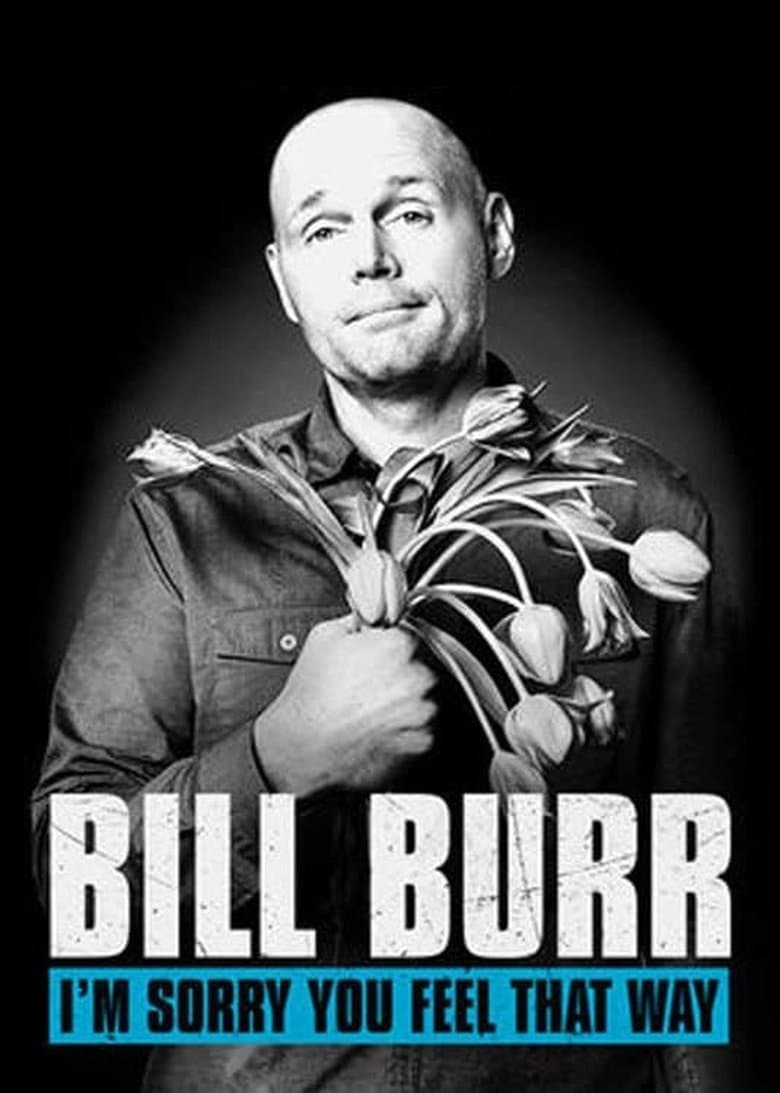 Bill Burr: I'm Sorry You Feel That Way