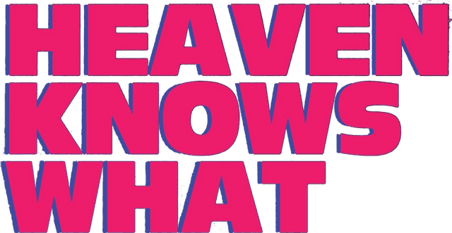 Heaven Knows What