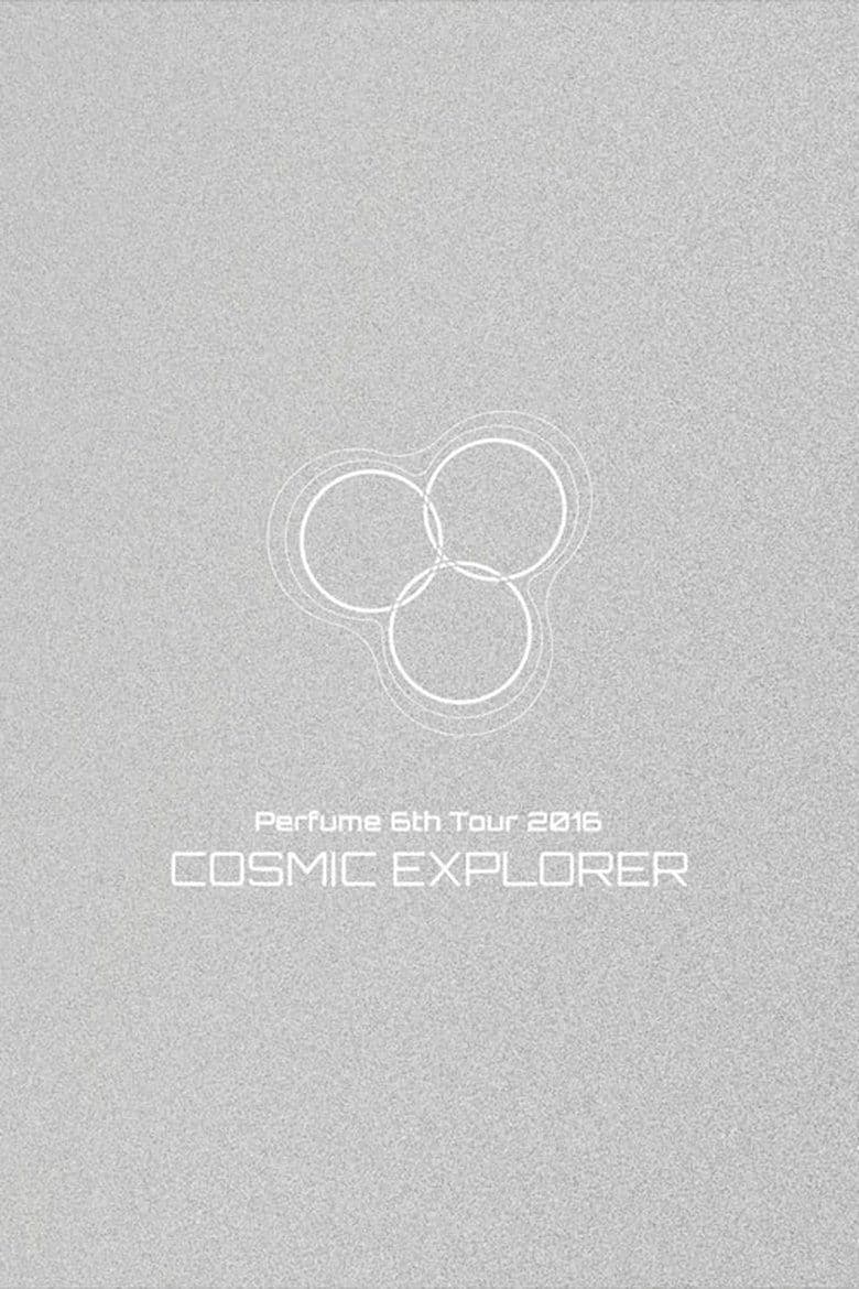 Perfume 6th Tour 2016 'COSMIC EXPLORER' Dome Edition