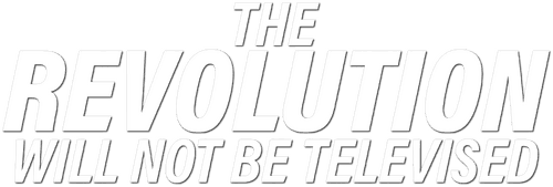 The Revolution Will Not Be Televised